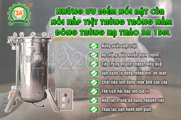 Nồi hấp tiệt trùng trồng nấm đông trùng hạ thảo 3A 150L có ưu điểm gì nổi bật?