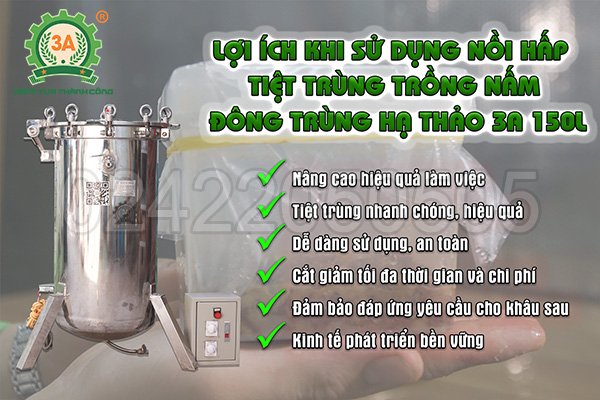 Lợi ích khi sử dụng Nồi hấp tiệt trùng trồng nấm đông trùng hạ thảo 3A 150L